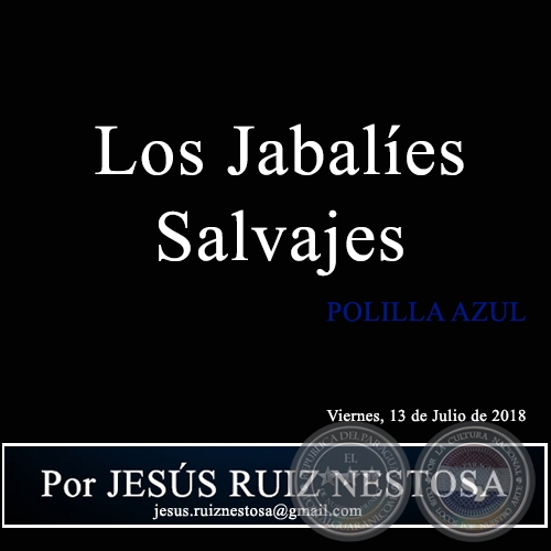 Los Jabalíes Salvajes - POLILLA AZUL - Por JESÚS RUIZ NESTOSA - Viernes, 13 de Julio de 2018